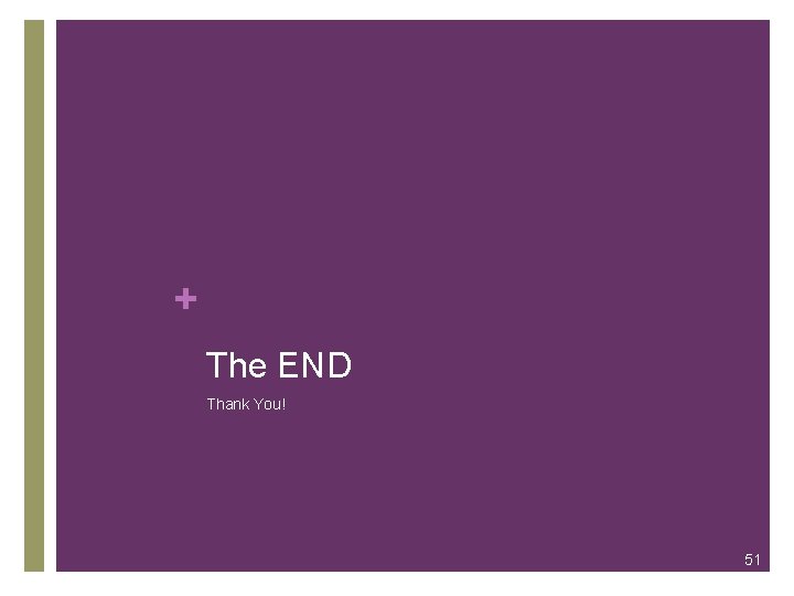 + The END Thank You! 51 