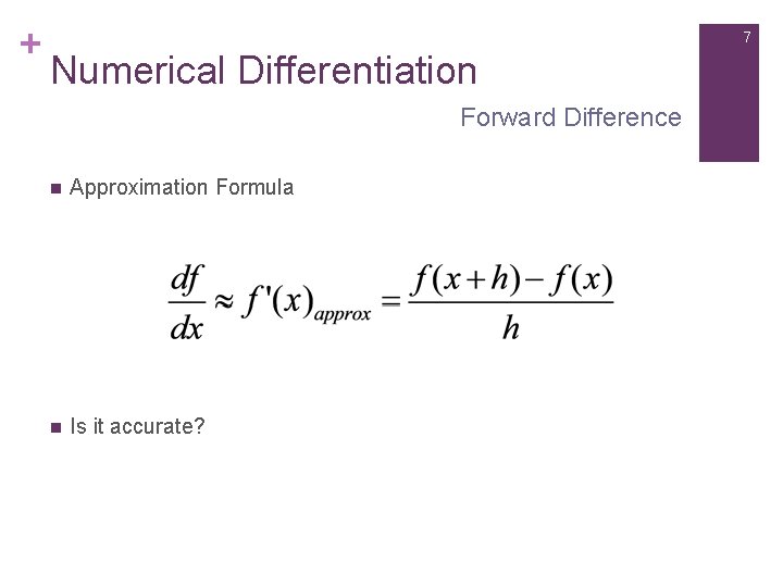 + 7 Numerical Differentiation Forward Difference n Approximation Formula n Is it accurate? 