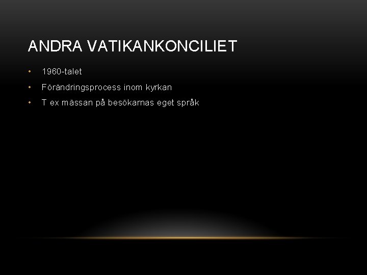 ANDRA VATIKANKONCILIET • 1960 -talet • Förändringsprocess inom kyrkan • T ex mässan på