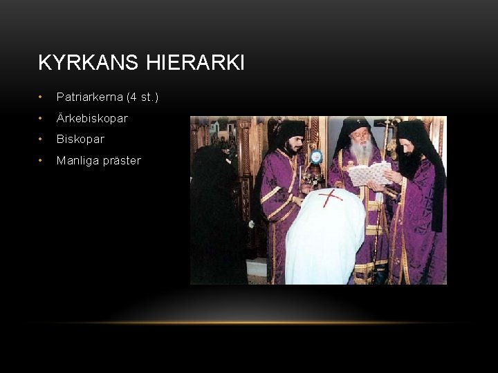 KYRKANS HIERARKI • Patriarkerna (4 st. ) • Ärkebiskopar • Biskopar • Manliga präster