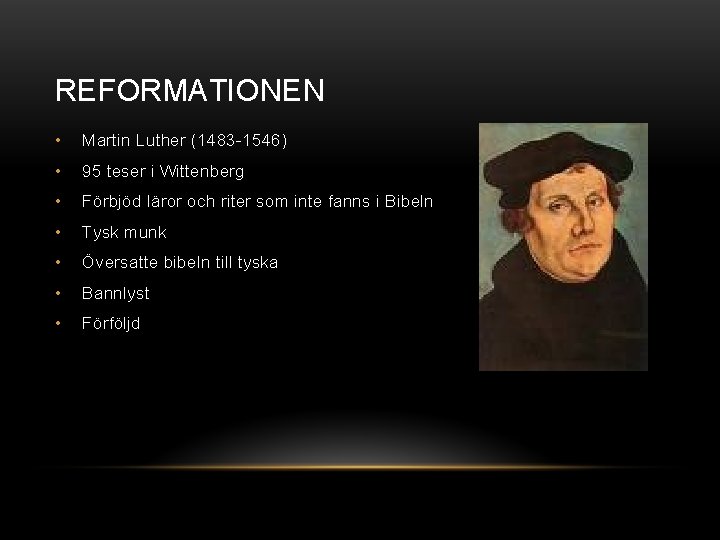 REFORMATIONEN • Martin Luther (1483 -1546) • 95 teser i Wittenberg • Förbjöd läror