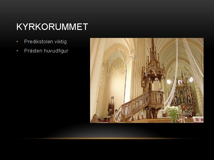 KYRKORUMMET • Predikstolen viktig • Prästen huvudfigur 