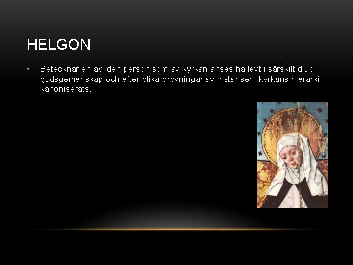 HELGON • Betecknar en avliden person som av kyrkan anses ha levt i särskilt
