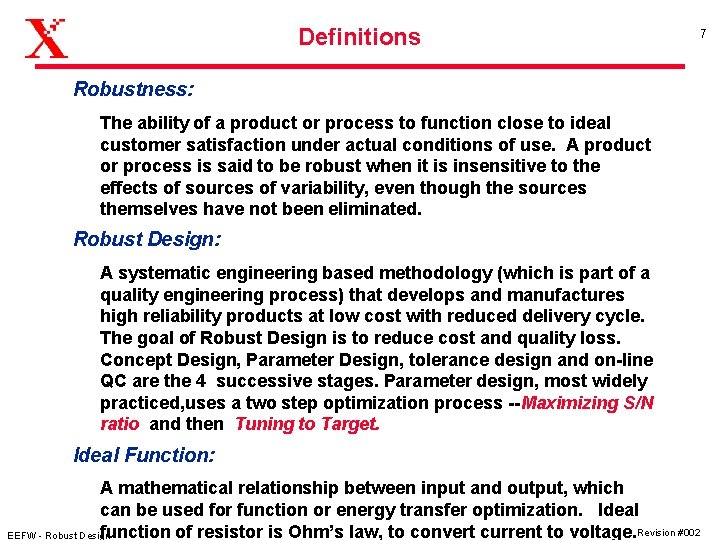 Definitions 7 Robustness: The ability of a product or process to function close to