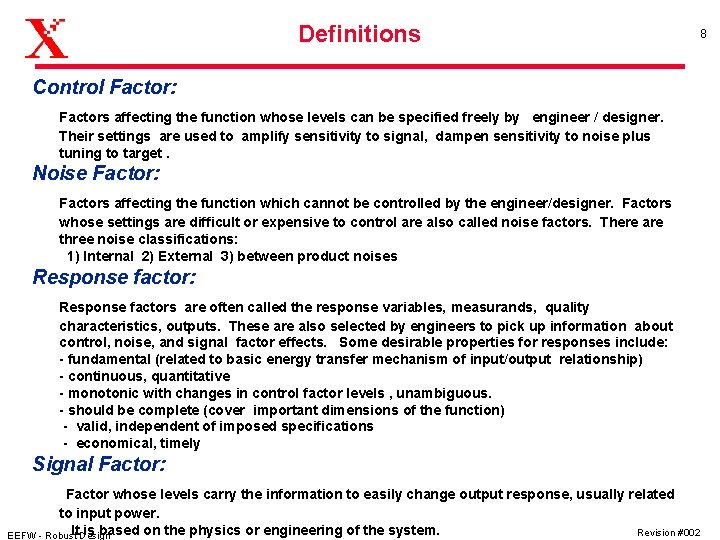 Definitions 8 Control Factor: Factors affecting the function whose levels can be specified freely