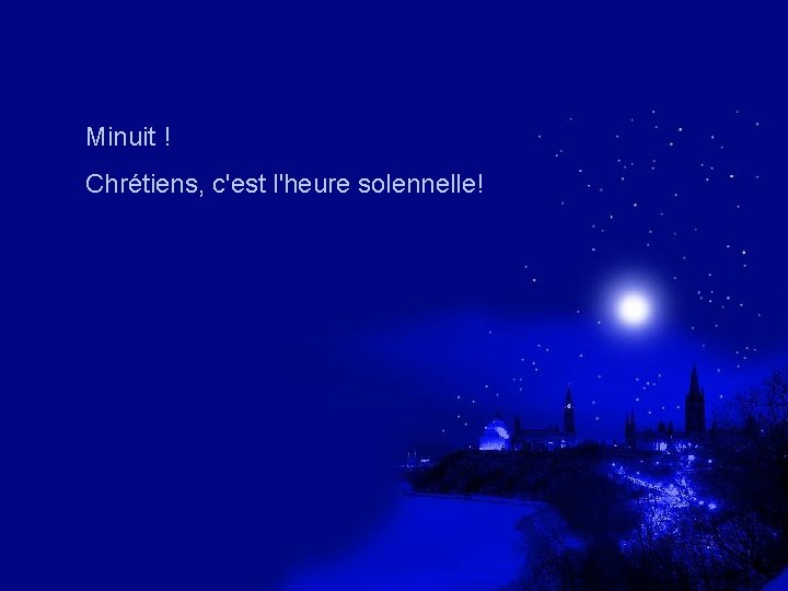 Minuit ! Chrétiens, c'est l'heure solennelle! 