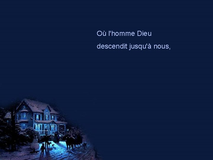 Où l'homme Dieu descendit jusqu'à nous, 