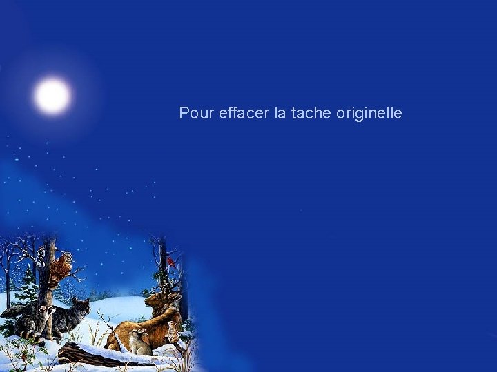 Pour effacer la tache originelle 