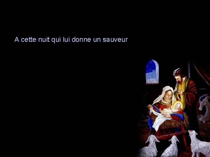 A cette nuit qui lui donne un sauveur 