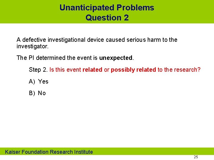 Unanticipated Problems Question 2 A defective investigational device caused serious harm to the investigator.