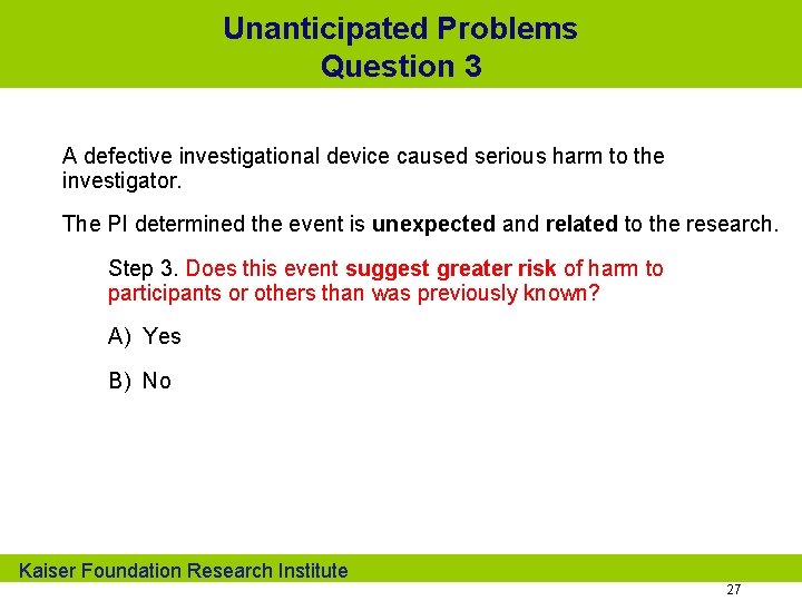 Unanticipated Problems Question 3 A defective investigational device caused serious harm to the investigator.