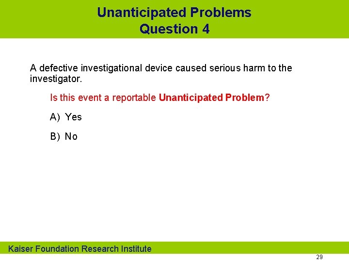 Unanticipated Problems Question 4 A defective investigational device caused serious harm to the investigator.