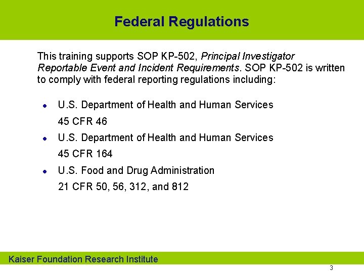 Federal Regulations This training supports SOP KP-502, Principal Investigator Reportable Event and Incident Requirements.