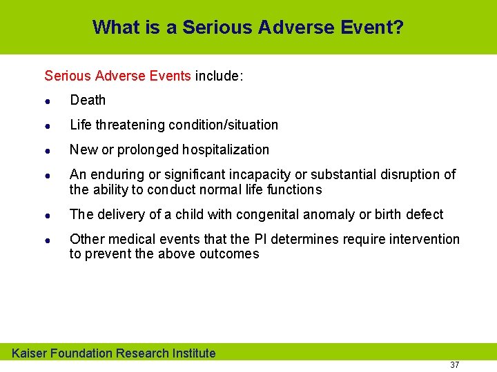 What is a Serious Adverse Event? Serious Adverse Events include: ● Death ● Life
