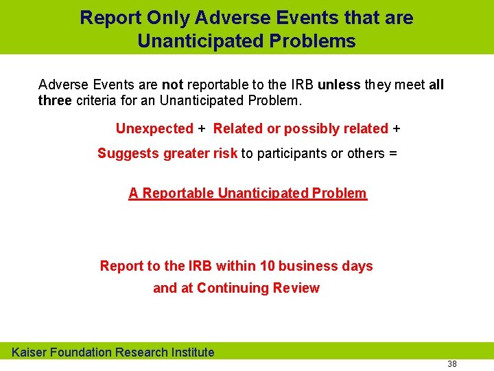 Report Only Adverse Events that are Unanticipated Problems Adverse Events are not reportable to