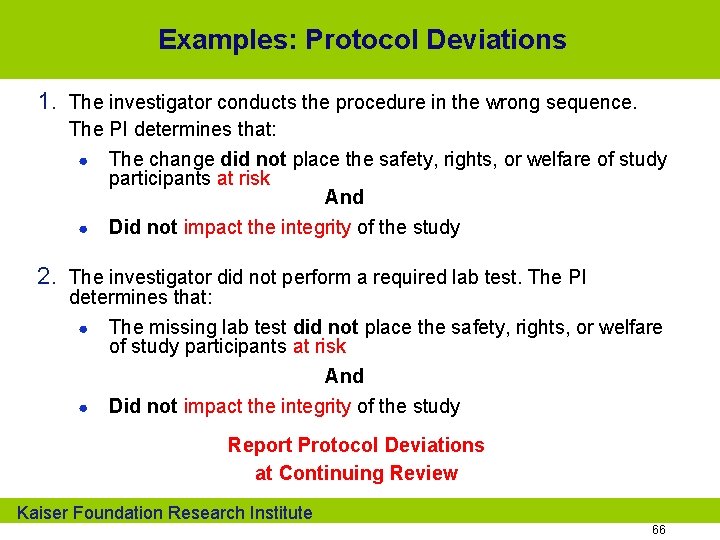 Examples: Protocol Deviations 1. The investigator conducts the procedure in the wrong sequence. The