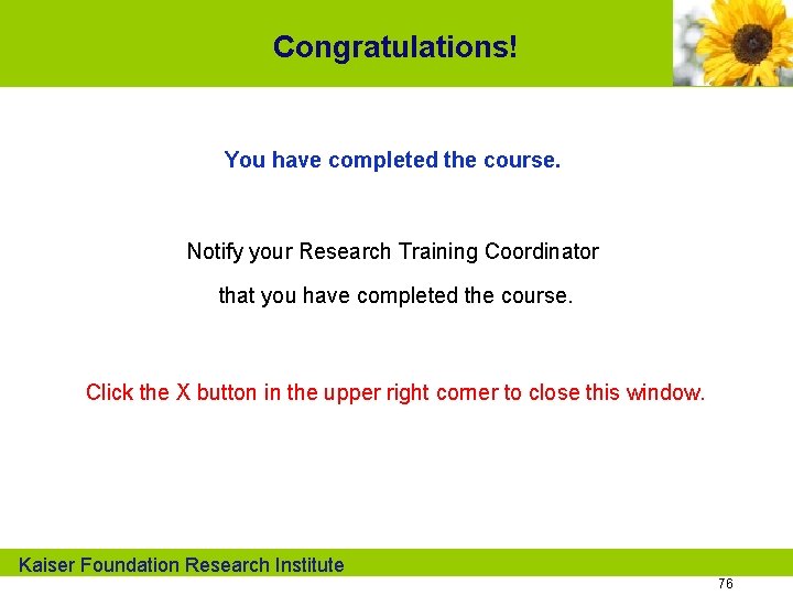 Congratulations! You have completed the course. Notify your Research Training Coordinator that you have