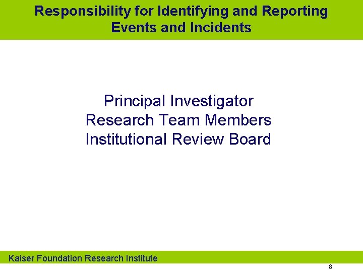 Responsibility for Identifying and Reporting Events and Incidents Principal Investigator Research Team Members Institutional