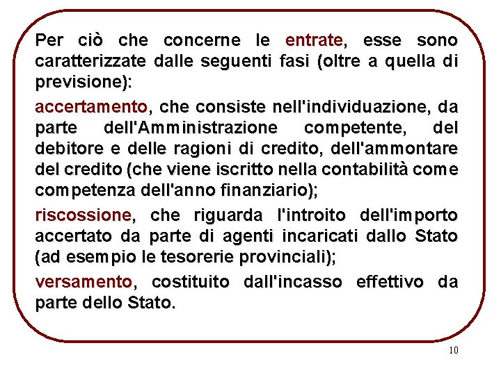 Per ciò che concerne le entrate, esse sono caratterizzate dalle seguenti fasi (oltre a