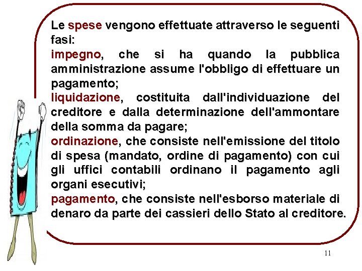 Le spese vengono effettuate attraverso le seguenti fasi: impegno, che si ha quando la