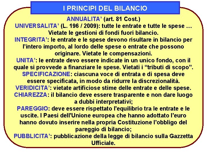 I PRINCIPI DEL BILANCIO ANNUALITA’ (art. 81 Cost. ) UNIVERSALITA’ (L. 196 / 2009):