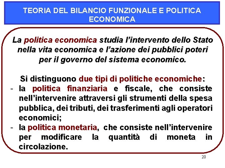TEORIA DEL BILANCIO FUNZIONALE E POLITICA ECONOMICA La politica economica studia l’intervento dello Stato TEORIA DEL BILANCIO FUNZIONALE E POLITICA ECONOMICA La politica economica studia l’intervento dello Stato