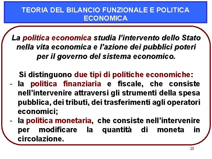 TEORIA DEL BILANCIO FUNZIONALE E POLITICA ECONOMICA La politica economica studia l’intervento dello Stato