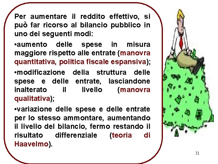 Per aumentare il reddito effettivo, si può far ricorso al bilancio pubblico in uno