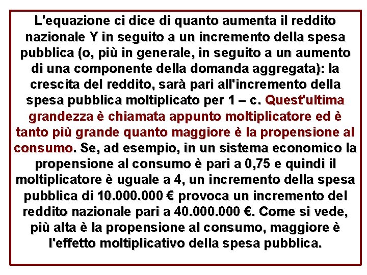 L'equazione ci dice di quanto aumenta il reddito nazionale Y in seguito a un L'equazione ci dice di quanto aumenta il reddito nazionale Y in seguito a un