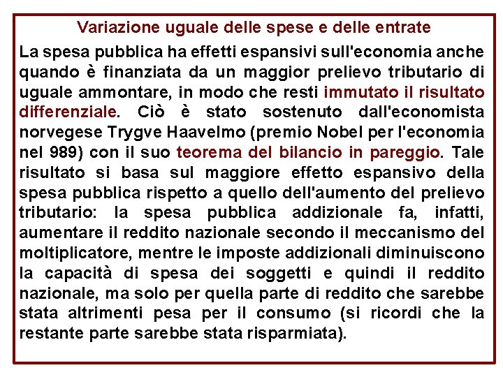 Variazione uguale delle spese e delle entrate La spesa pubblica ha effetti espansivi sull'economia Variazione uguale delle spese e delle entrate La spesa pubblica ha effetti espansivi sull'economia