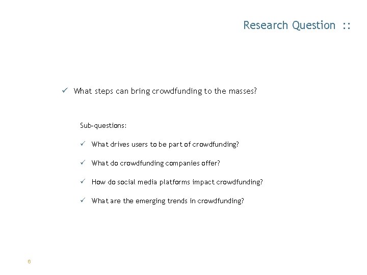 Research Question : : ü What steps can bring crowdfunding to the masses? Sub-questions: