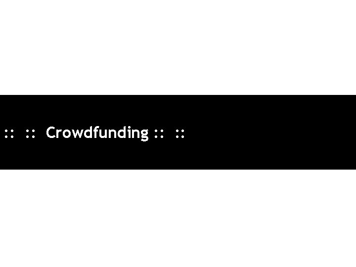 : : Crowdfunding : : 