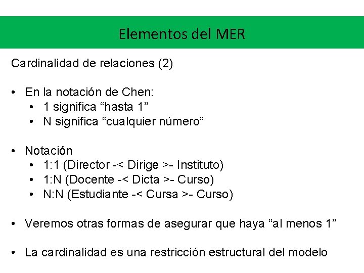 Elementos del MER Cardinalidad de relaciones (2) • En la notación de Chen: • Elementos del MER Cardinalidad de relaciones (2) • En la notación de Chen: •