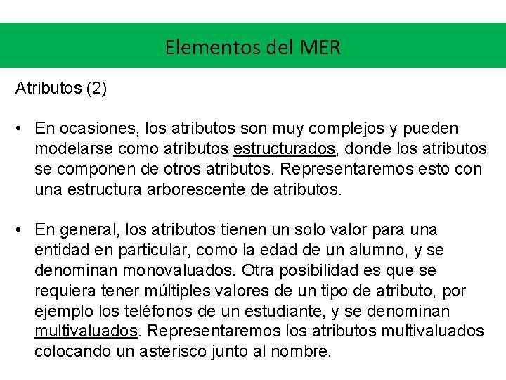 Elementos del MER Atributos (2) • En ocasiones, los atributos son muy complejos y Elementos del MER Atributos (2) • En ocasiones, los atributos son muy complejos y