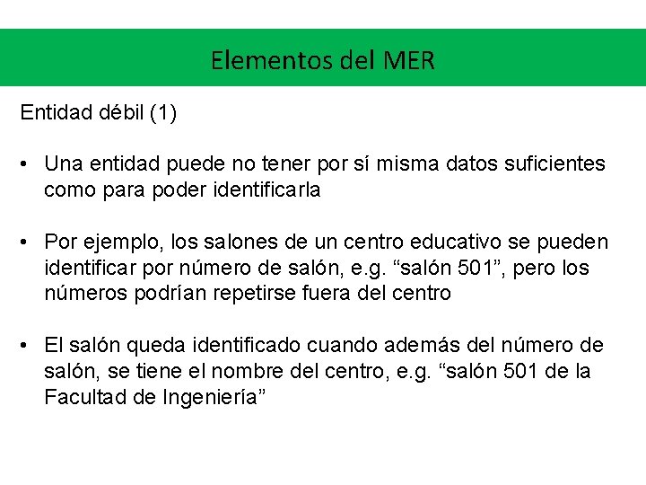 Elementos del MER Entidad débil (1) • Una entidad puede no tener por sí Elementos del MER Entidad débil (1) • Una entidad puede no tener por sí