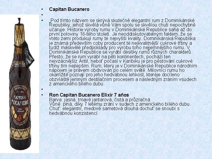  • • • Capitan Bucanero Pod tímto názvem se skrývá skutečně elegantní rum