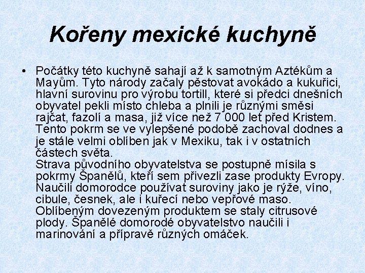 Kořeny mexické kuchyně • Počátky této kuchyně sahají až k samotným Aztékům a Mayům.