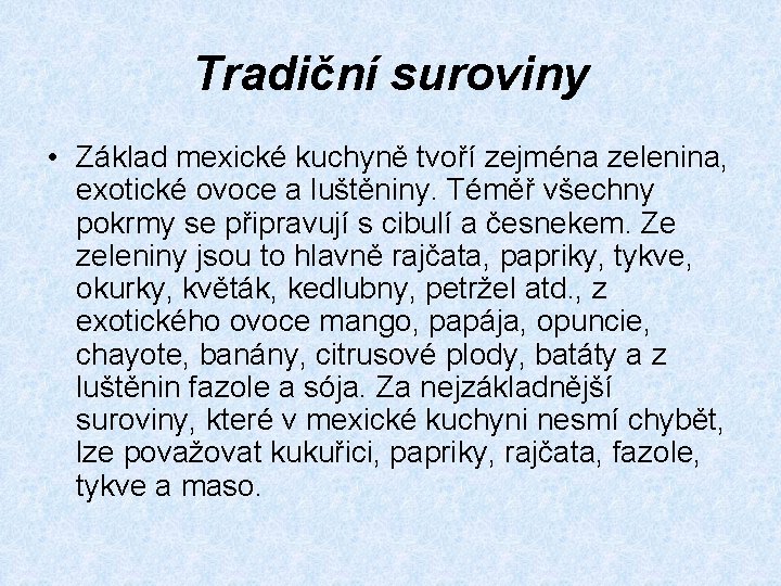 Tradiční suroviny • Základ mexické kuchyně tvoří zejména zelenina, exotické ovoce a luštěniny. Téměř