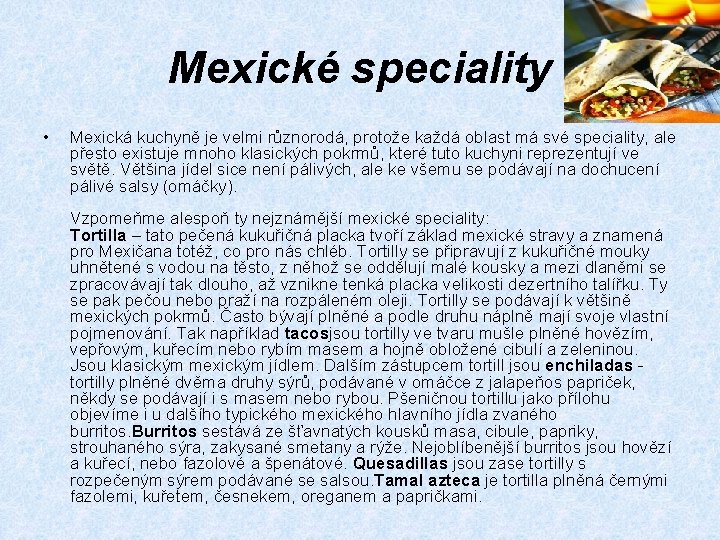 Mexické speciality • Mexická kuchyně je velmi různorodá, protože každá oblast má své speciality,