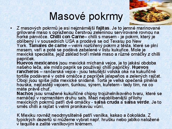 Masové pokrmy • Z masových pokrmů je asi nejznámější fajitas. Je to jemné marinované