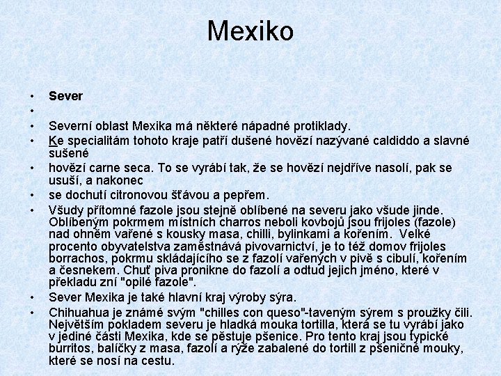 Mexiko • • • Severní oblast Mexika má některé nápadné protiklady. Ke specialitám tohoto