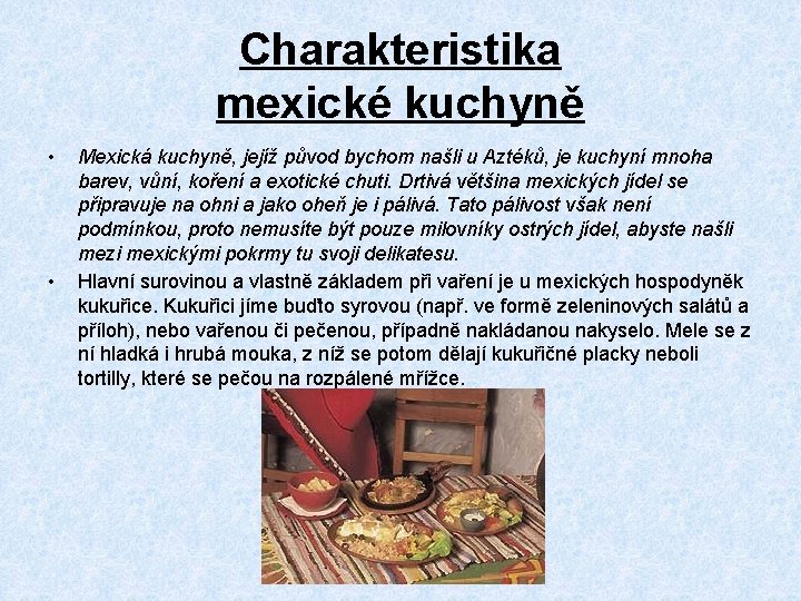 Charakteristika mexické kuchyně • • Mexická kuchyně, jejíž původ bychom našli u Aztéků, je