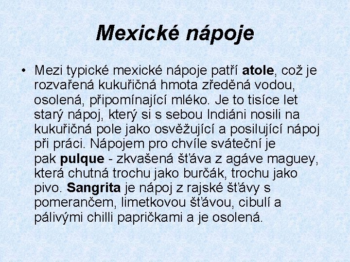 Mexické nápoje • Mezi typické mexické nápoje patří atole, což je rozvařená kukuřičná hmota