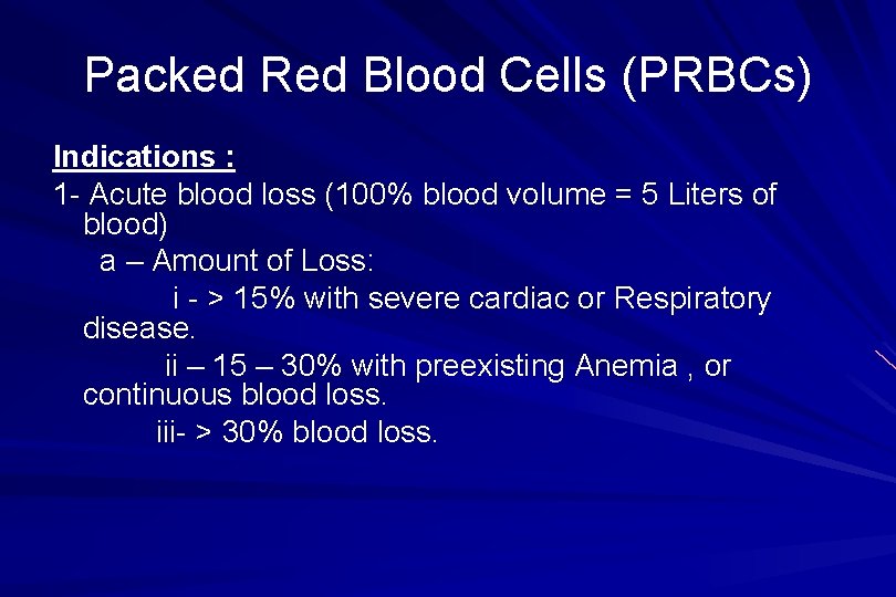 Packed Red Blood Cells (PRBCs) Indications : 1 - Acute blood loss (100% blood