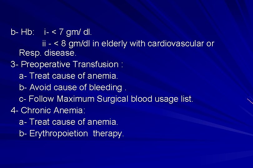 b- Hb: i- < 7 gm/ dl. ii - < 8 gm/dl in elderly