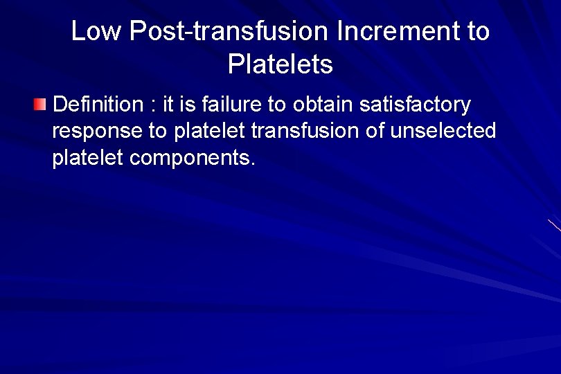 Low Post-transfusion Increment to Platelets Definition : it is failure to obtain satisfactory response