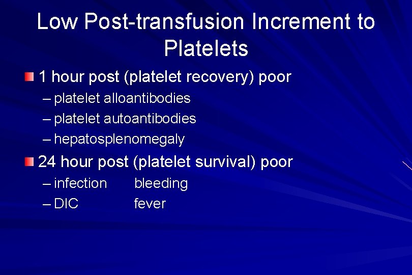 Low Post-transfusion Increment to Platelets 1 hour post (platelet recovery) poor – platelet alloantibodies