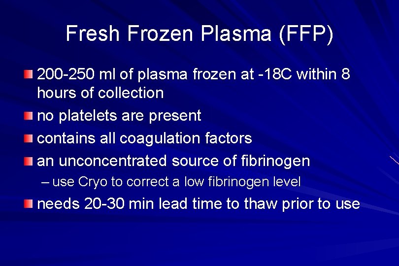 Fresh Frozen Plasma (FFP) 200 -250 ml of plasma frozen at -18 C within