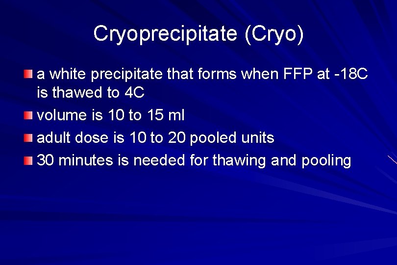 Cryoprecipitate (Cryo) a white precipitate that forms when FFP at -18 C is thawed