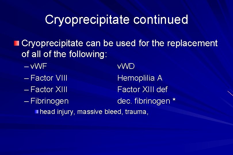 Cryoprecipitate continued Cryoprecipitate can be used for the replacement of all of the following: